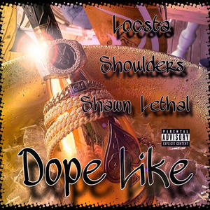 Dope Like (feat. Locsta, Shawn Lethal & Shoulders) [Explicit]