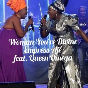 Woman You're Divine (feat. Queen Omega)