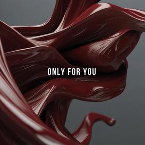 Only for you