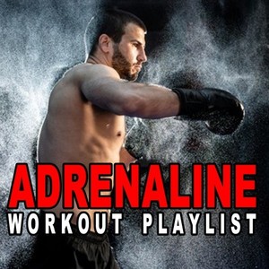 Adrenaline Workout Playlist (The Ultimate Uptempo Playlist to Pump up the Motivation to the Max)