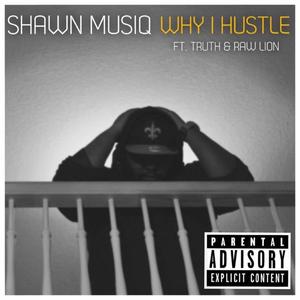 Why I Hustle (feat. Raw Lion & Truth) (Explicit)