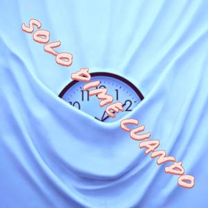 Solo Dime Cuando (Explicit)