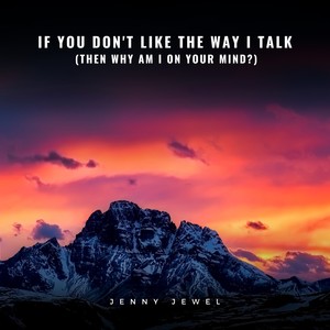 If You Don't Like the Way I Talk(Then Why Am I on Your Mind?) (Explicit)
