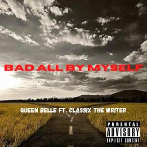 Bad All By Myself(feat. Classix The Writer) (Explicit)