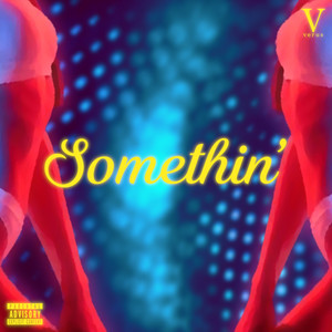 Somethin' (Explicit)