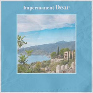 Impermanent Dear