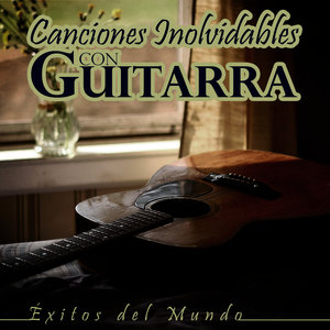 Canciones Inolvidables Con Guitarra. Éxitos del Mundo