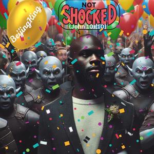 Not Shocked (10) [John 10]