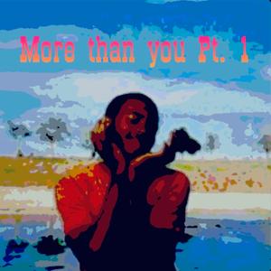 More than you, Pt. 1 (feat. Felix Ealie) [Explicit]