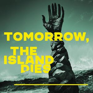 Tomorrow, the Island Dies (Explicit)