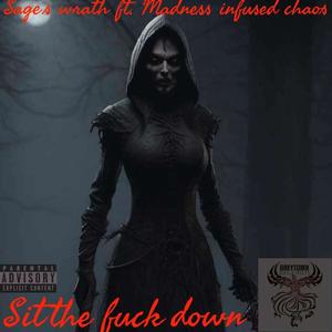 SIT THE **** DOWN (feat. sages wrath) (Explicit)