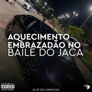 AQUECIMENTO EMBRAZADÃO NO BAILE DO JACA (Explicit)