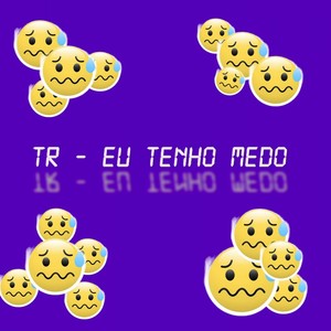 Eu tenho medo