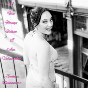 I Feel Young When I Am Vulnerable (Explicit)