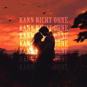 Kann Nicht Ohne (Explicit)