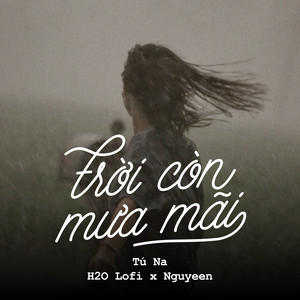 Trời Còn Mưa Mãi (Lofi)