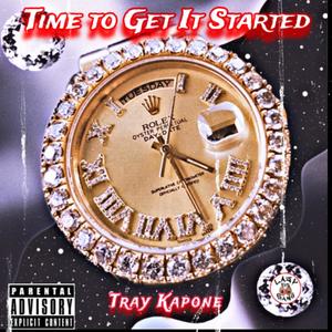 Time To Get It Started (feat. Tray Kapone) (Explicit)