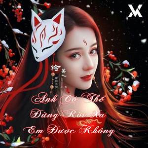 Anh Có Thể Đừng Rời Xa Em Được Không (Remix)