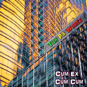 Cum Ex Cum Cum (Explicit)