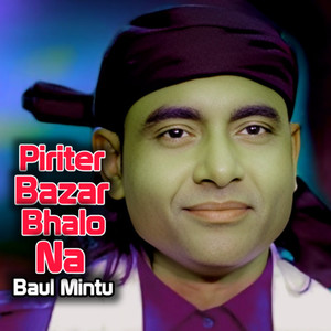 Piriter Bazar Bhalo Na - Mintu Baul