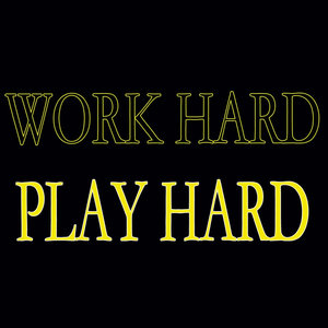 WORK HARD PLAY HARD