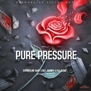 Pure Pressure (feat. Borderline Baby & Fat Slime) [Explicit]