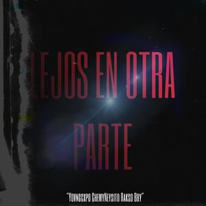 Lejos En Otra Parte (feat. Yovngcxpo & ChewyNeysito) [Remix] [Explicit]