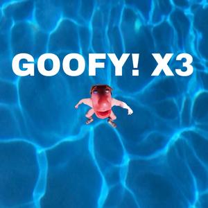 GOOFY! X3 (Explicit)