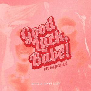 Good Luck, Babe! (en español) (feat. ANYI LUV)