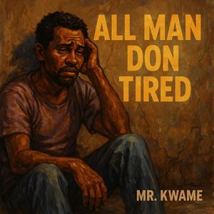 All Man Don Tired