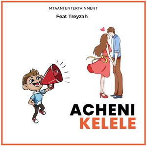 Acheni Kelele (feat. Treyzah)