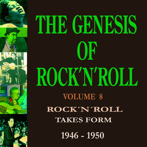 The Genesis of Rock 'n' Roll - Vol. 8: Rock 'n' Roll Takes Form (1946-1950)