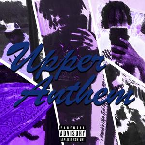 Upper Anthem. (feat. UnNvited, Trixie, Glokkycartel & Kid Faded) (Explicit)