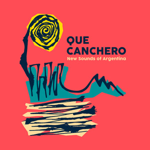 Qué Canchero (New Sounds of Argentina)