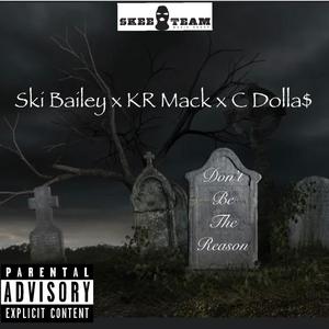 Don't Be The Reason (feat. KR Mack & C Dolla$) [Explicit]