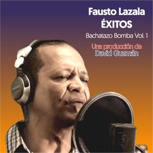 Fausto Lazala Éxitos Bachatazo Bomba Vol.1