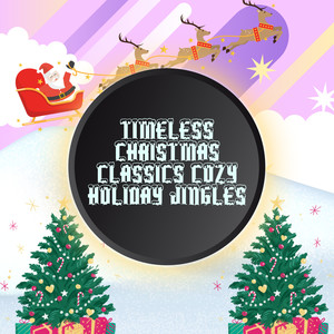 Timeless Christmas Classics Cozy Holiday Jingles