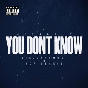 You Don't Know (feat. Liljayfrmbg & Iof Legeis) [Explicit]