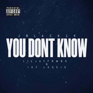 You Don't Know (feat. Liljayfrmbg & Iof Legeis) (Explicit)