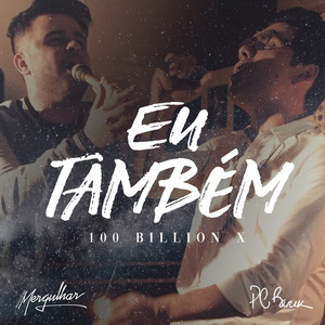 Eu Também (100 Bilhões X) [So Will I (100 Billion X)]