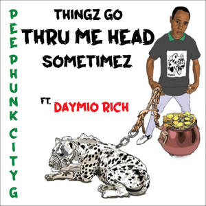 tHINGZ gO tHRU mE hEAD (sOMETIMEZ) (feat. Daymio Rich) [Explicit]