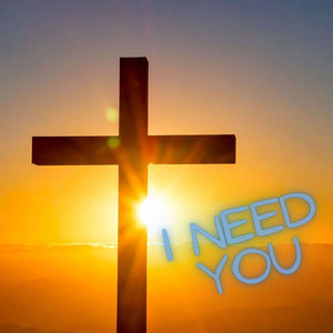 I need you
