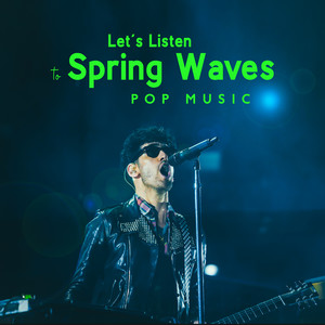 Let’s Listen to Spring Waves – Pop Music