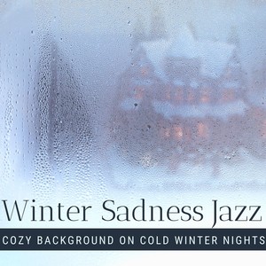 Winter Sadness Jazz: Smooth Jazz for Soft, Cozy Background on Cold Winter Nights