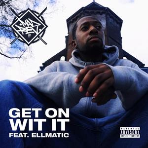 Get On Wit It (feat. EllMatic) [Explicit]