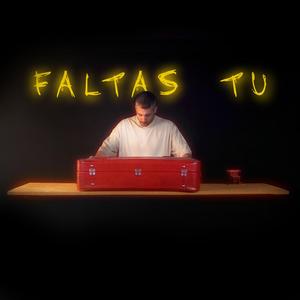 FALTAS TU (Explicit)