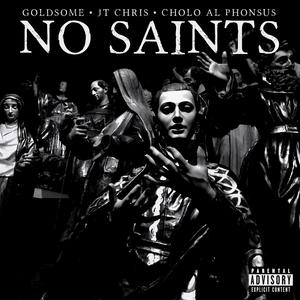 No Saints (feat. JT Chris & Cholo Al Phonsus) (Explicit)