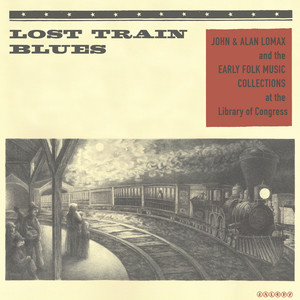 Lost Train Blues: John & Alan Lomax and the Early Folk Music Collections at the Library of Congress (Explicit)