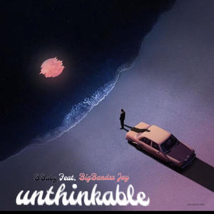 Unthinkable (feat. bigbandzz jay) [Explicit]