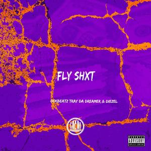 Fly Shxt (feat. TrayDaDreamer & Diezel) [Explicit]